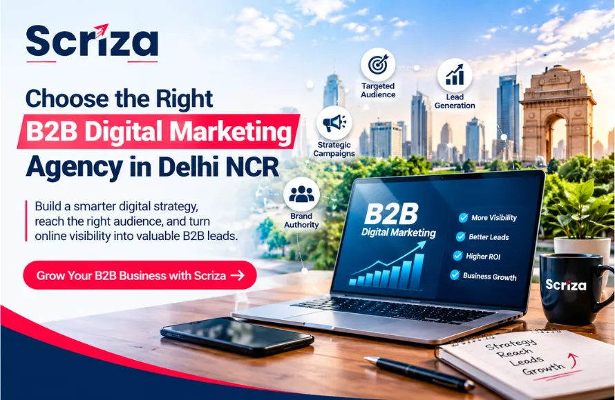 How to Choose the Right B2B Digital Marketing Agency in Delhi NCR | Scriza Pvt. Ltd.